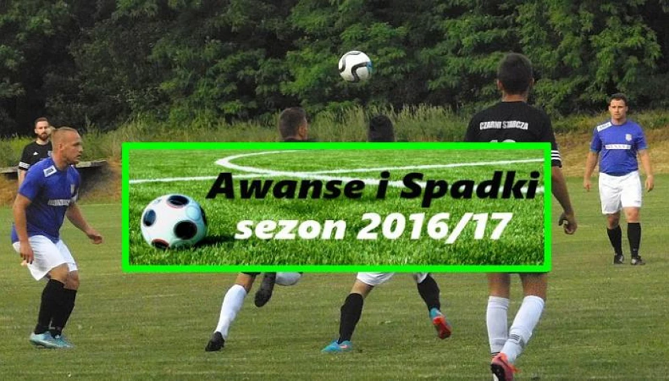 Po sezonie 2016/2017 wszystko jasne jeśli chodzi o awanse i spadki.